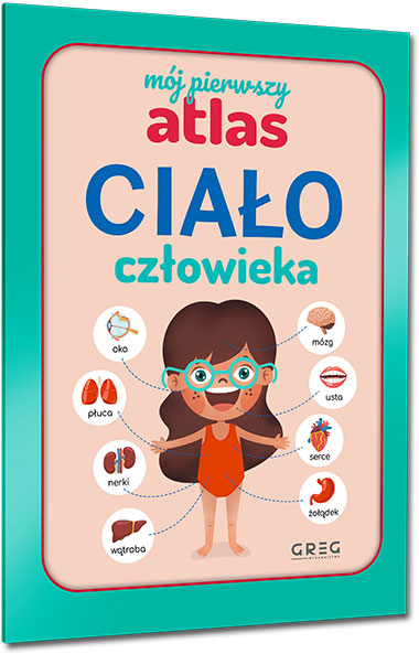 M�j pierwszy atlas. Cia�o cz�owieka