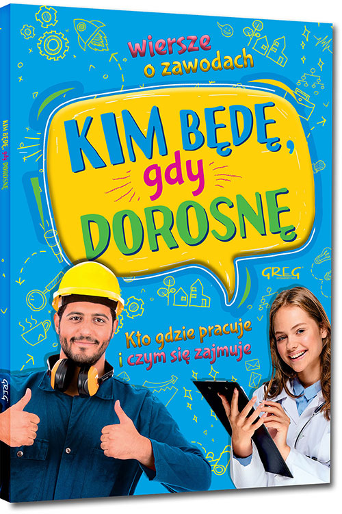 Kim b�d�, gdy dorosn�. Wiersze o zawodach. Kto gdzie pracuje i czym si� zajmuje